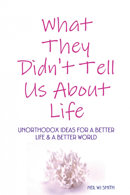 WHAT THEY DIDN?T TELL US ABOUT LIFE