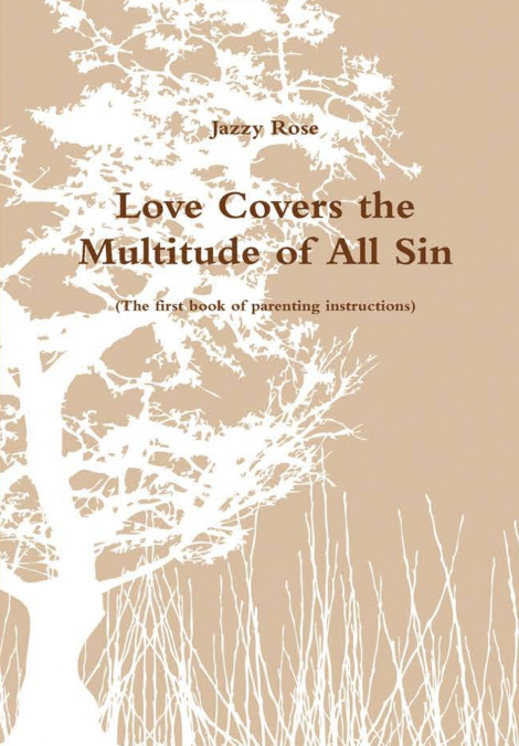 LOVE COVERS THE MULTITUDE OF ALL SIN (THE FIRST BOOK OF PARE