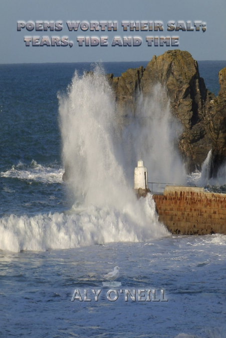 POEMS WORTH THEIR SALT, TEARS, TIDE AND TIME