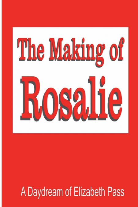 THE MAKING OF ROSALIE