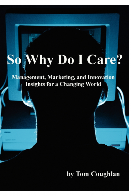 SO WHY DO I CARE? MANAGEMENT, MARKETING, AND INNOVATION INSI