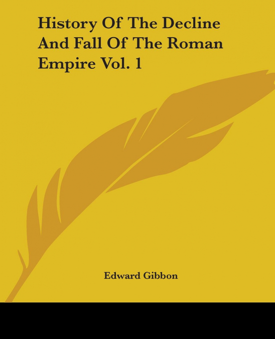 HISTORY OF THE DECLINE AND FALL OF THE ROMAN EMPIRE VOL. 1