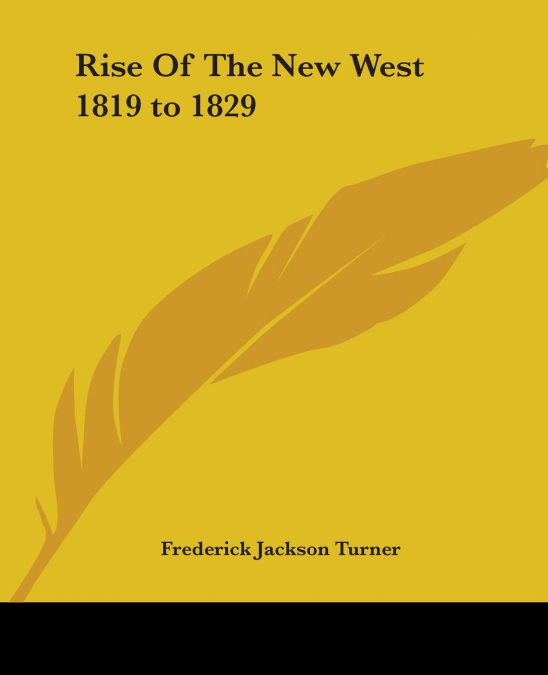 RISE OF THE NEW WEST 1819 TO 1829