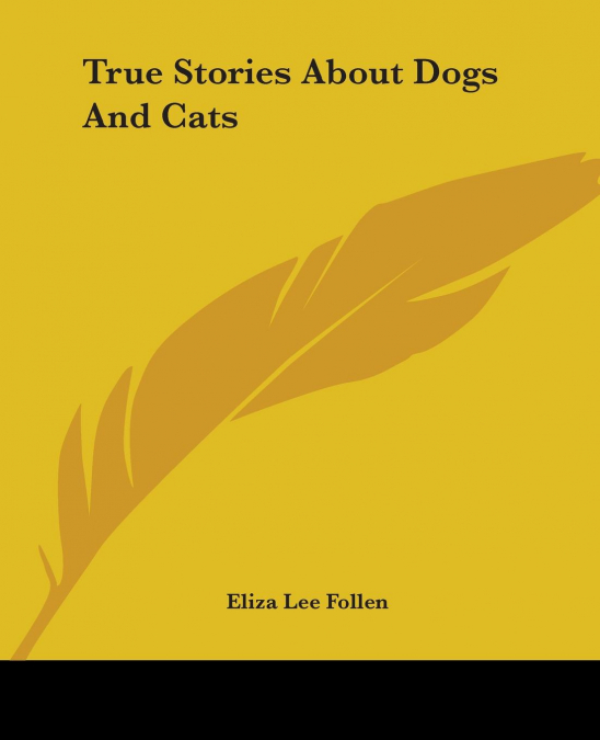 TRUE STORIES ABOUT DOGS AND CATS