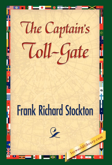 THE CAPTAIN?S TOLL-GATE