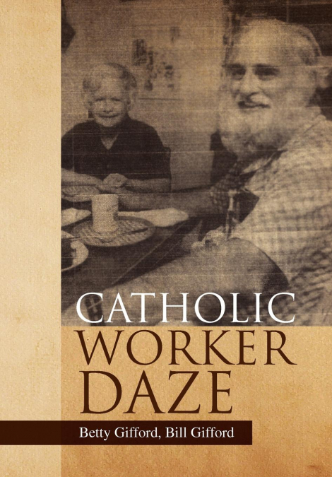 CATHOLIC WORKER DAZE