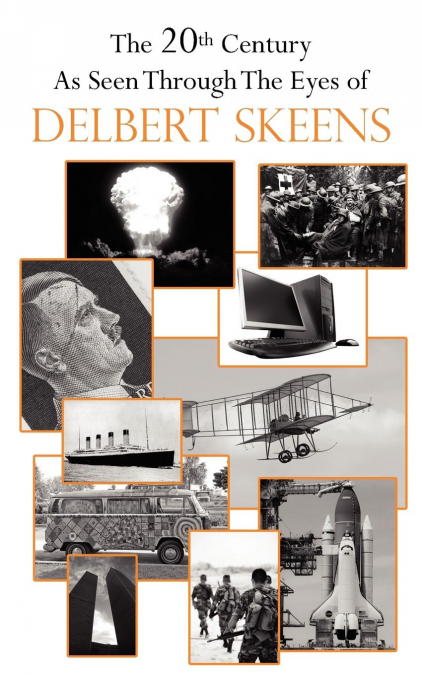 THE 20TH CENTURY AS SEEN THROUGH THE EYES OF DELBERT SKEENS
