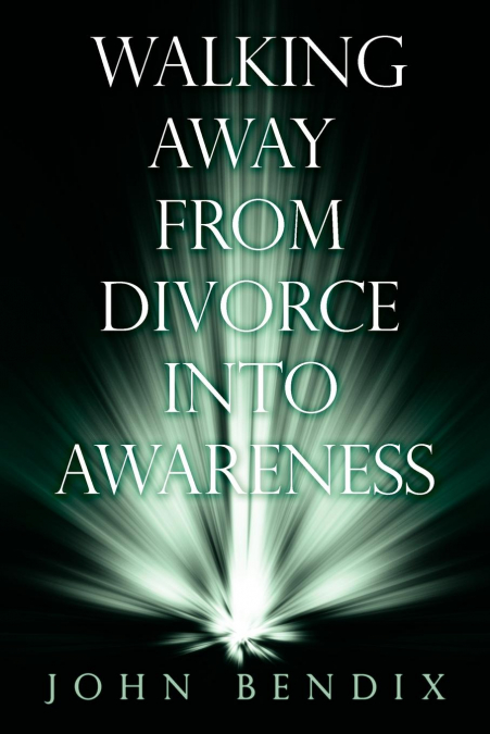 WALKING AWAY FROM DIVORCE INTO AWARENESS