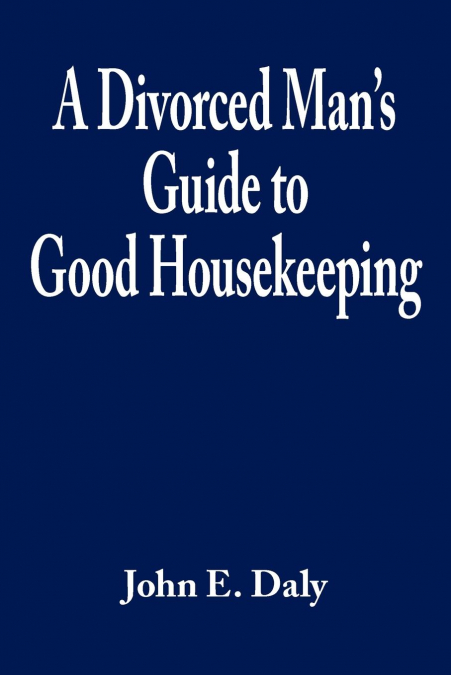 A DIVORCED MAN?S GUIDE TO GOOD HOUSEKEEPING