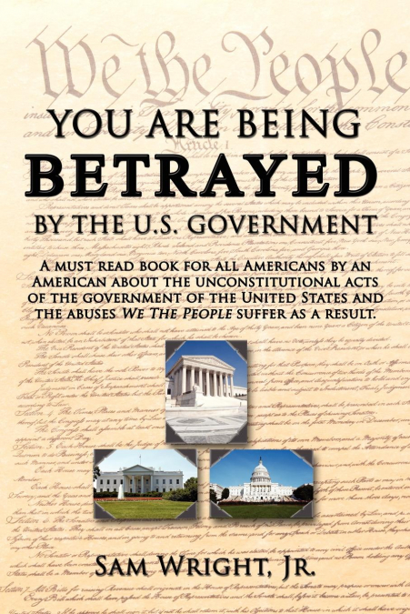 YOU ARE BEING BETRAYED BY THE U.S. GOVERNMENT