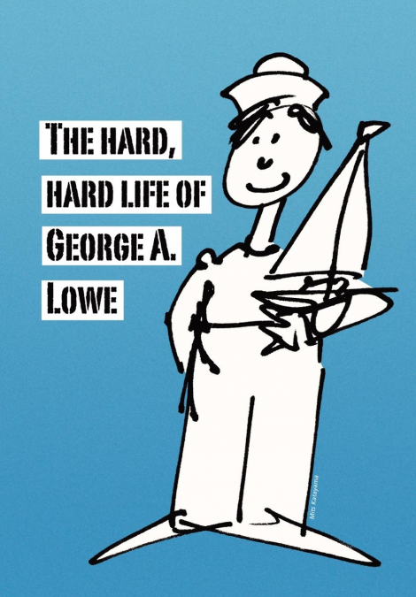 THE HARD, HARD LIFE OF GEORGE A. LOWE