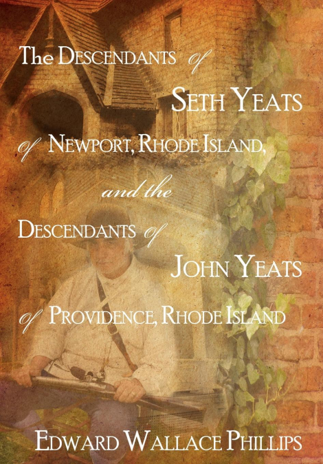 THE DESCENDANTS OF SETH YEATS (OR YATES) OF NEWPORT, RHODE I