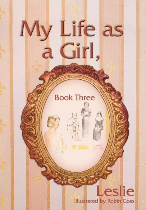MY LIFE AS A GIRL, BOOK THREE