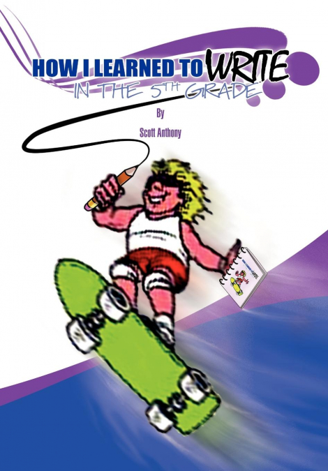 HOW I LEARNED TO WRITE IN THE FIFTH GRADE