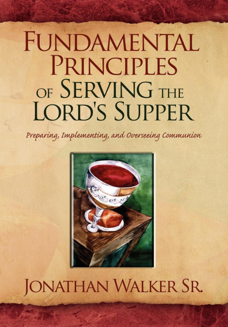 FUNDAMENTAL PRINCIPLES OF SERVING THE LORD?S SUPPER