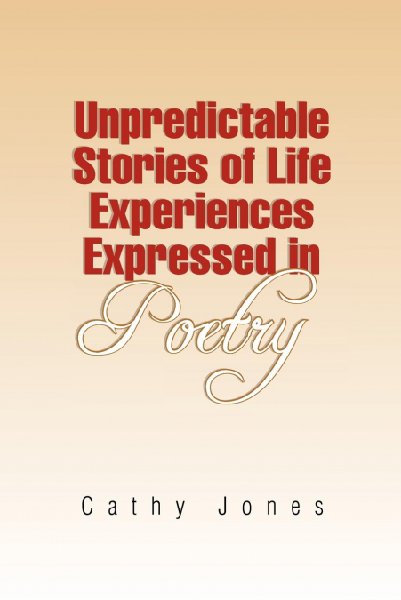 UNPREDICTABLE STORIES OF LIFE EXPERIENCES EXPRESSED IN POETR