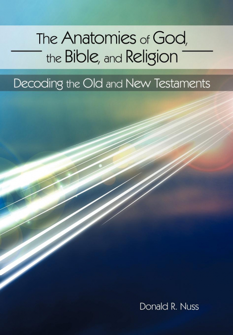 THE ANATOMIES OF GOD, THE BIBLE, AND RELIGION