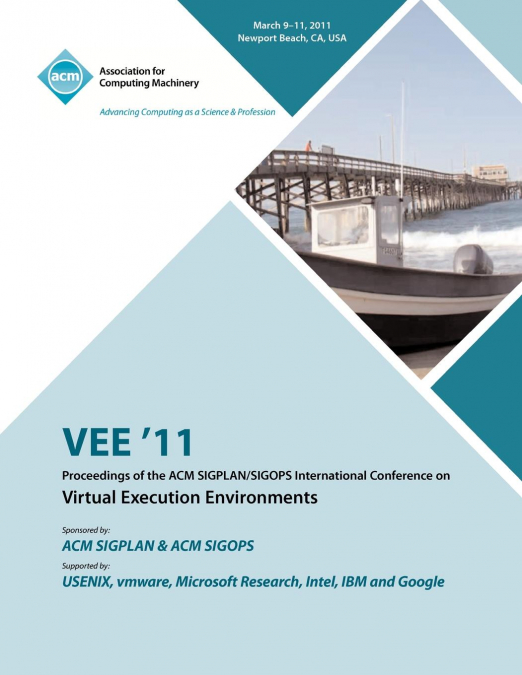 VEE 11 PROCEEDINGS OF THE 2011 ACM SIGPLAN/SIGOPS INTERNATIO