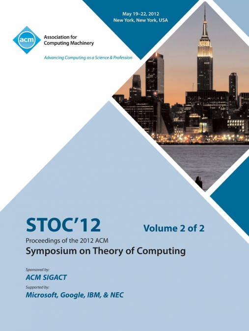 STOC 12 PROCEEDINGS OF THE 2012 ACM SYMPOSIUM ON THEORY OF C