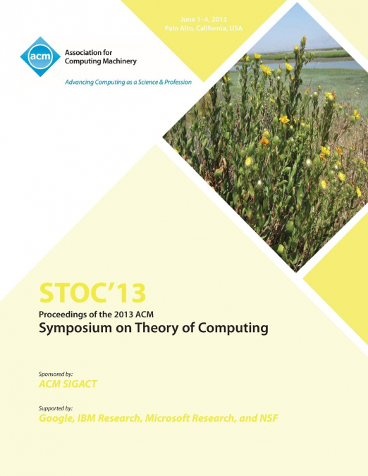 STOC 13 PROCEEDINGS OF THE 2013 ACM SYMPOSIUM ON THEORY OF C