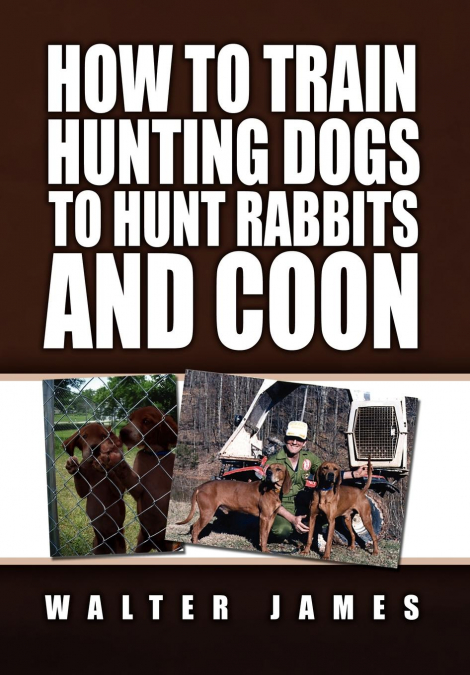 HOW TO TRAIN HUNTING DOGS TO HUNT RABBITS AND COON
