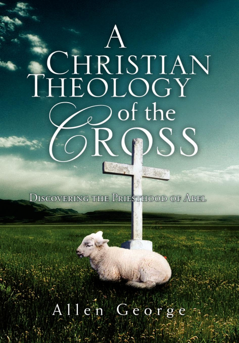 A CHRISTIAN THEOLOGY OF THE CROSS