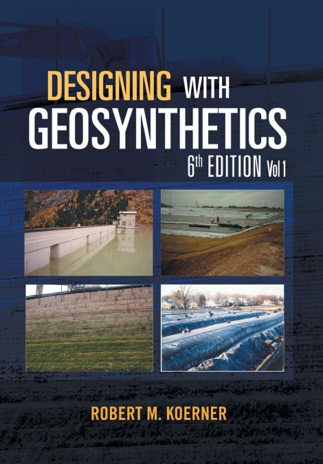 DESIGNING WITH GEOSYNTHETICS - 6TH EDITION VOL. 1