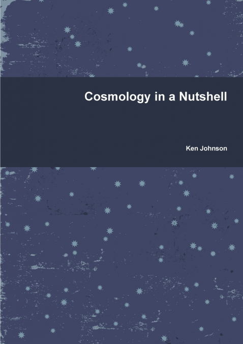 COSMOLOGY IN A NUTSHELL