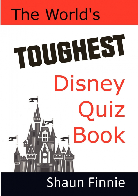 THE WORLD?S TOUGHEST DISNEY QUIZ BOOK