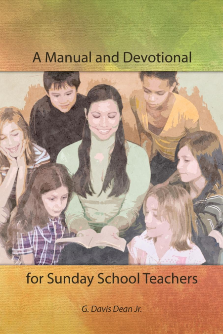 A MANUAL AND DEVOTIONAL FOR SUNDAY SCHOOL TEACHERS