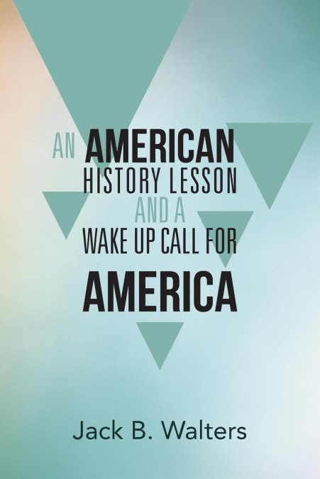 AN AMERICAN HISTORY LESSON AND A WAKE UP CALL FOR AMERICA