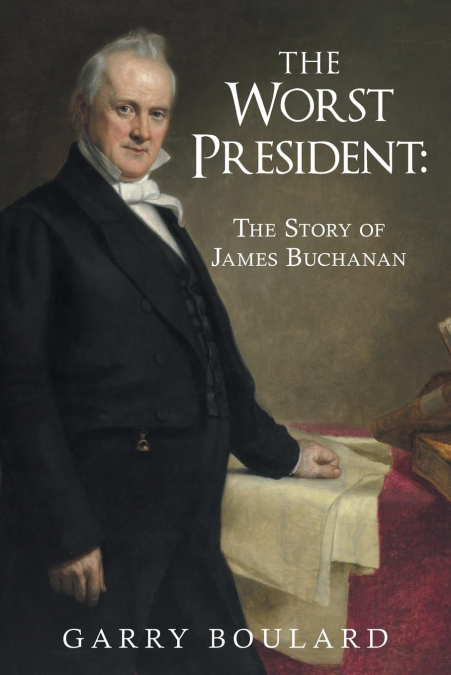 THE WORST PRESIDENT--THE STORY OF JAMES BUCHANAN