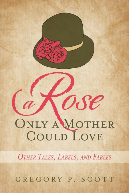 A ROSE ONLY A MOTHER COULD LOVE