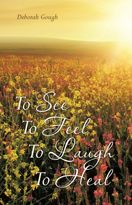 TO SEE TO FEEL TO LAUGH TO HEAL