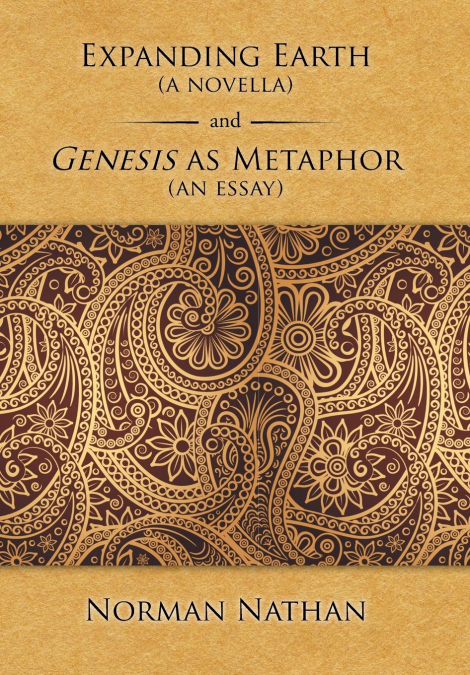 EXPANDING EARTH (A NOVELLA) AND GENESIS AS METAPHOR (AN ESSA