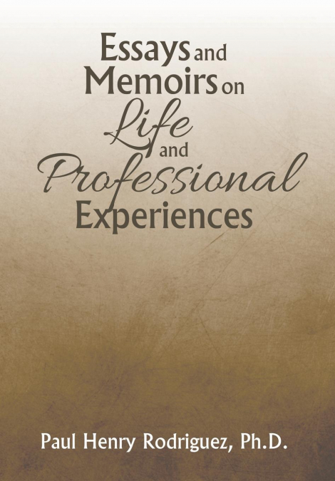 ESSAYS AND MEMOIRS ON LIFE AND PROFESSIONAL EXPERIENCES