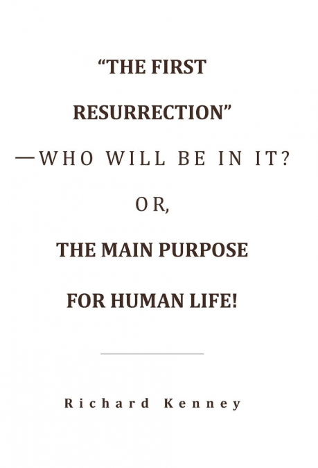'THE FIRST RESURRECTION'-WHO WILL BE IN IT? OR, THE MAIN PUR