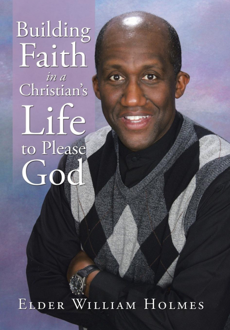 BUILDING FAITH IN A CHRISTIAN?S LIFE TO PLEASE GOD