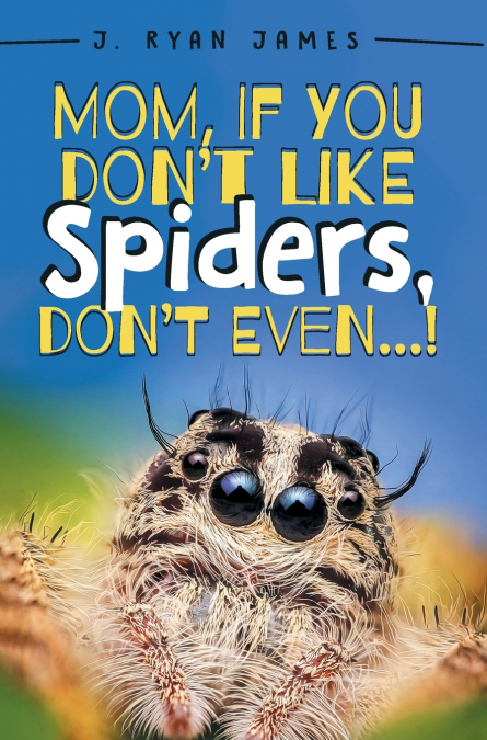 MOM, IF YOU DON?T LIKE SPIDERS, DON?T EVEN!