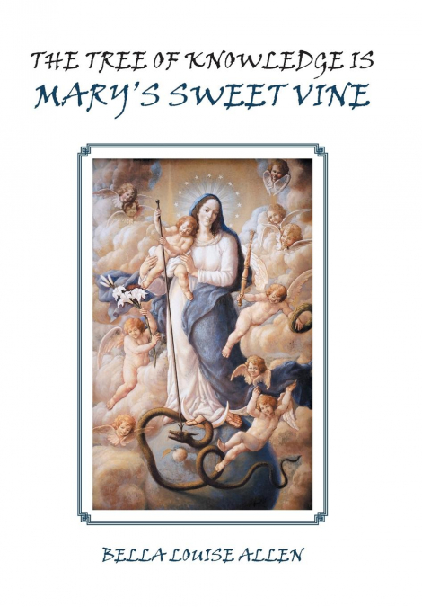 THE TREE OF KNOWLEDGE IS MARY?S SWEET VINE
