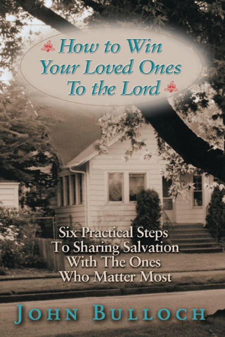 HOW TO WIN YOUR LOVED ONES TO THE LORD