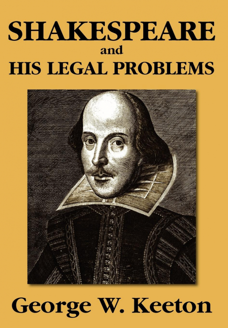 SHAKESPEARE AND HIS LEGAL PROBLEMS