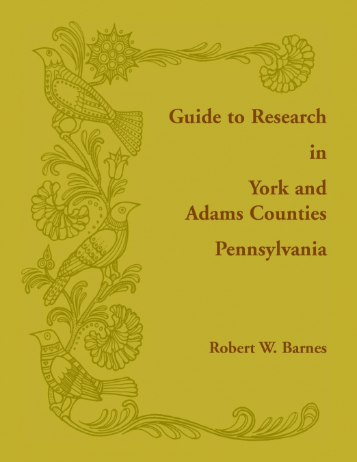 GUIDE TO RESEARCH IN YORK AND ADAMS COUNTIES, PENNSYLVANIA