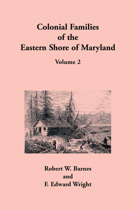 COLONIAL FAMILIES OF THE EASTERN SHORE OF MARYLAND, VOLUME 2