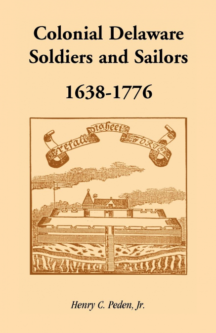 COLONIAL DELAWARE SOLDIERS AND SAILORS, 1638-1776