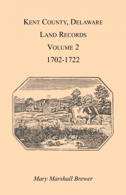 KENT COUNTY, DELAWARE LAND RECORDS. VOLUME 2