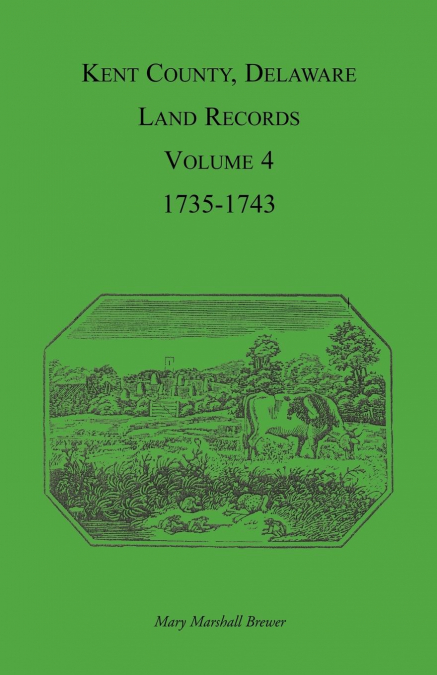 KENT COUNTY, DELAWARE LAND RECORDS. VOLUME 4