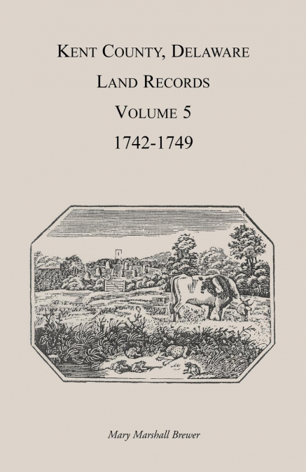KENT COUNTY, DELAWARE LAND RECORDS. VOLUME 5