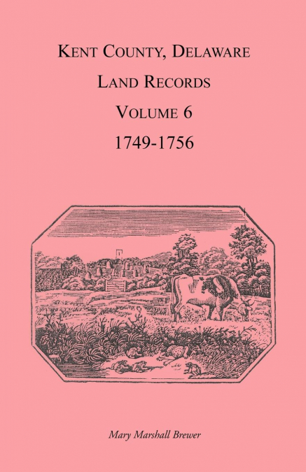 KENT COUNTY, DELAWARE LAND RECORDS, VOLUME 6