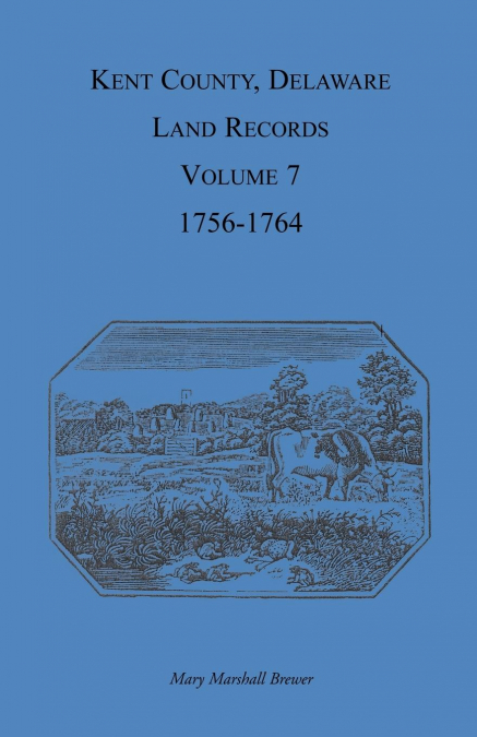 KENT COUNTY, DELAWARE LAND RECORDS, VOLUME 7